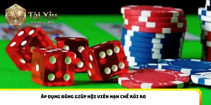 Áp dụng đúng giúp hội viên hạn chế rủi ro