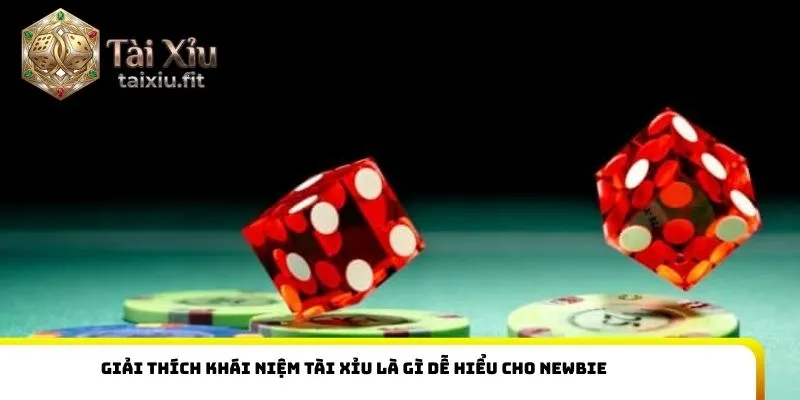 Giải thích khái niệm tài xỉu là gì dễ hiểu cho newbie