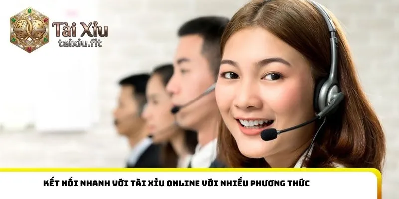 Kết nối nhanh với tài xỉu online với nhiều phương thức