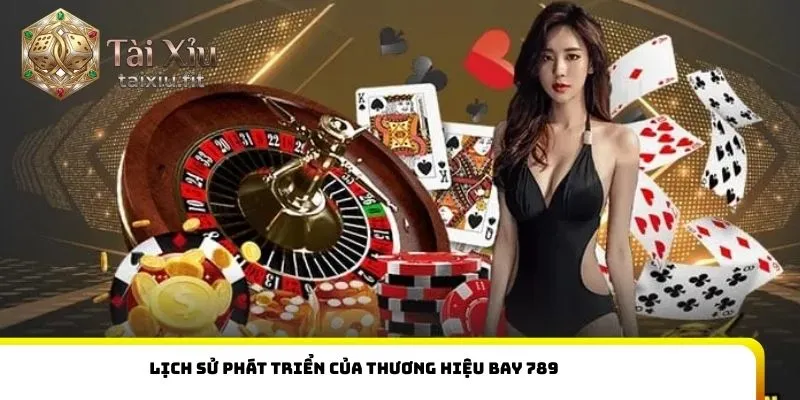 Lịch sử phát triển của thương hiệu Bay 789