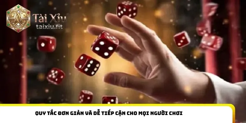 Quy tắc đơn giản và dễ tiếp cận cho mọi người chơi