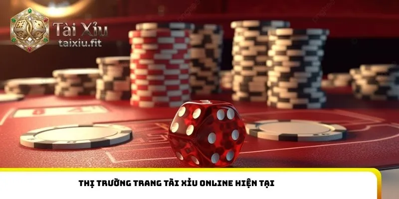 Thị trường trang Tài Xỉu Online hiện tại