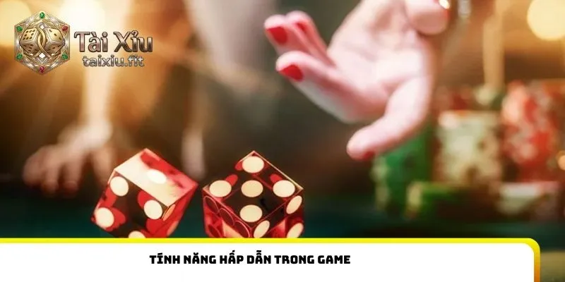 Tính năng hấp dẫn trong game