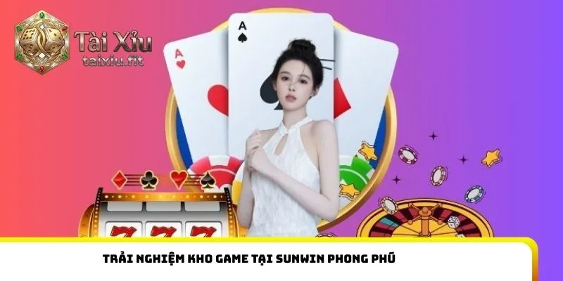 Trải nghiệm kho game tại Sunwin phong phú