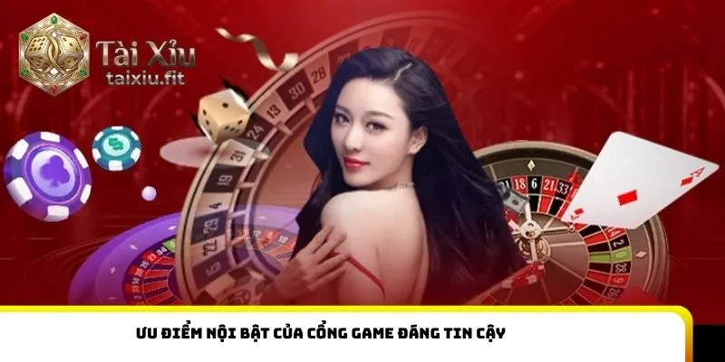 Ưu điểm nội bật của cổng game đáng tin cậy
