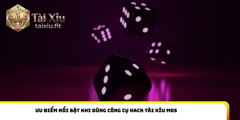 Ưu điểm nổi bật khi dùng công cụ hack tài xỉu md5
